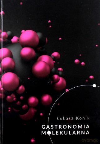 Gastronomia molekularna - Łukasz Konik [KSIĄŻKA]