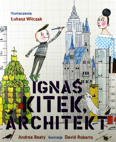 Ignaś Kitek. Architekt - Andrea Beaty [KSIĄŻKA]