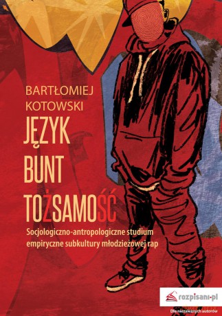 Język, bunt, tożsamość socjologiczno-antropologiczne. Studium empiryczne subkultury młodzieżowej - Bartłomiej Kotowski [KSIĄŻKA]