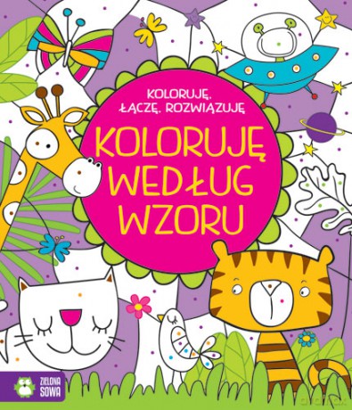 Koloruję według wzoru. Koloruję, łączę, rozwiązuję [KSIĄŻKA]