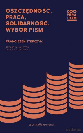 Oszczędność, praca, solidarność. Wybór pism - Franciszek Stefczyk [KSIĄŻKA]