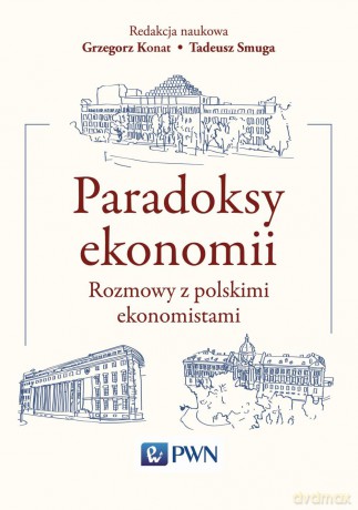 Paradoksy ekonomii. Rozmowy z polskimi ekonomistami - Grzegorz Konat [KSIĄŻKA]