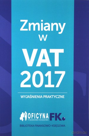 Zmiany w VAT 2017. Wyjaśnienia praktyczne - Tomasz Krywan [KSIĄŻKA]