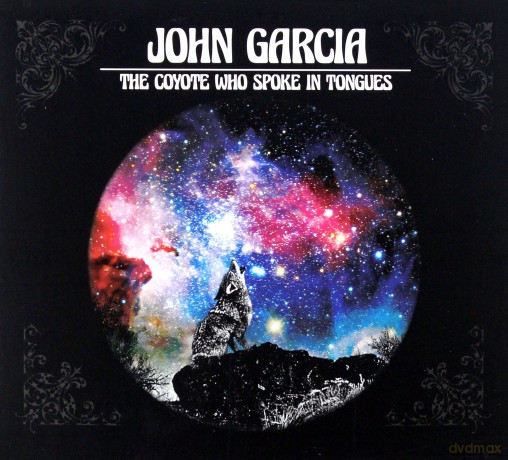 John Garcia: The Coyote Who Spoke in Tongues [CD]