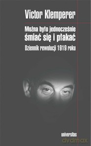 Można było jednocześnie śmiać się i płakać. Dziennik rewolucji 1919 roku - Victor Klemperer [KSIĄŻKA]