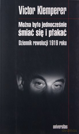 Można było jednocześnie śmiać się i płakać. Dziennik rewolucji 1919 roku - Victor Klemperer [KSIĄŻKA]