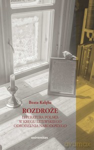 Rozdroże. Literatura polska w kręgu litewskiego odrodzenia narodowego - Beata Kalęba [KSIĄŻKA]