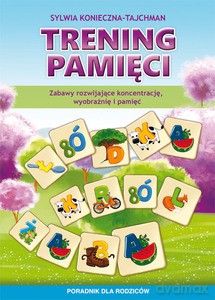 Trening pamięci. Zabawy rozwijające koncentrację, wyobraźnię i pamięć. Poradnik dla rodziców - Sylwia Konieczna-Tajchman [KSIĄŻKA]