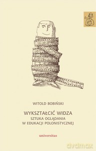 Wykształcić widza. Sztuka oglądania w edukacji polonistycznej - Witold Bobiński [KSIĄŻKA]