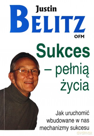 Sukces pełnią życia. Jak uruchomić wbudowane w nas mechanizmy sukcesu - Justin Belitz OFM [KSIĄŻKA]