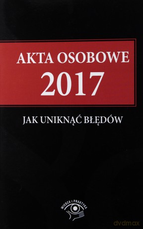 Akta osobowe 2017. Jak uniknąć błędów [KSIĄŻKA]
