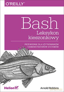 Bash. Leksykon kieszonkowy. Przewodnik dla użytkowników i administratorów systemów - Arnold Robbins [KSIĄŻKA]