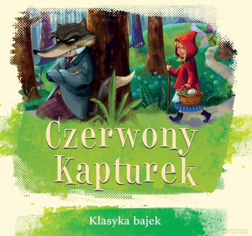 Czerwony Kapturek. Klasyka bajek [KSIĄŻKA]