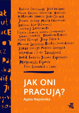 Jak oni pracują. Rozmowy z polskimi twórcami - Agata Napiórska [KSIĄŻKA]