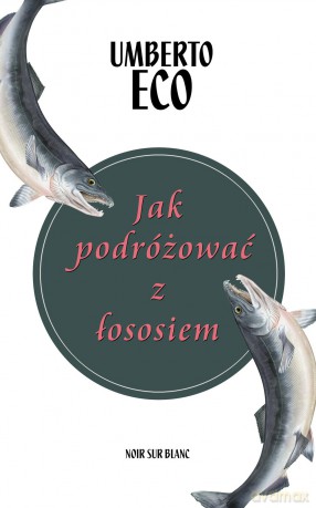 Jak podróżować z łososiem - Umberto Eco [KSIĄŻKA]