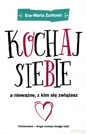 Kochaj siebie a nieważne z kim się zwiążesz - Eva-Maria Zurhorst [KSIĄŻKA]