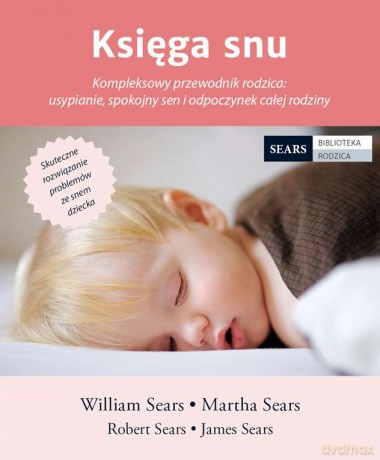 Księga snu. Kompleksowy przewodnik rodzica. Usypianie, spokojny sen i odpoczynek całej rodziny [KSIĄŻKA]