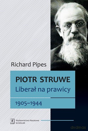 Piotr Struwe. Liberał na prawicy 1905-1944 (Tom 2) - Richard Pipes [KSIĄŻKA]