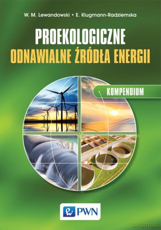 Proekologiczne odnawialne źródła energii. Kompendium - Witold M. Lewandowski [KSIĄŻKA]