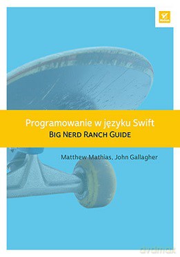 Programowanie w języku Swift. Big nerd ranch guide - Matthew Mathias [KSIĄŻKA]