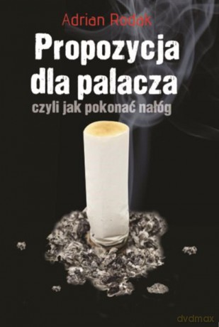 Propozycja dla palacza czyli jak pokonać nałóg - Adrian Rodak [KSIĄŻKA]