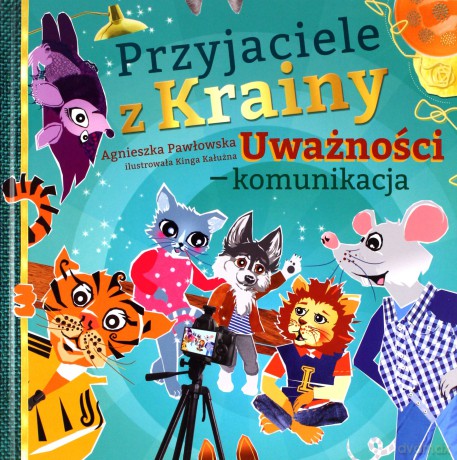Przyjaciele z Krainy Uważności. Komunikacja - Agnieszka Pawłowska [KSIĄŻKA]