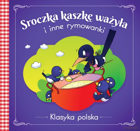 Sroczka kaszkę ważyła i inne rymowanki. Klasyka Polska [KSIĄŻKA]