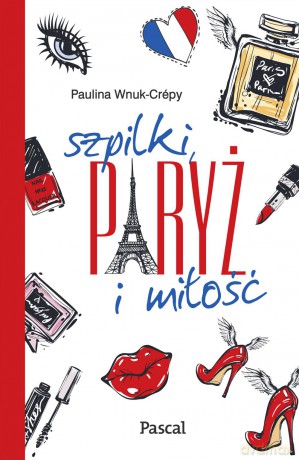 Szpilki Paryż i miłość - Paulina Wnuk-Crepy [KSIĄŻKA]