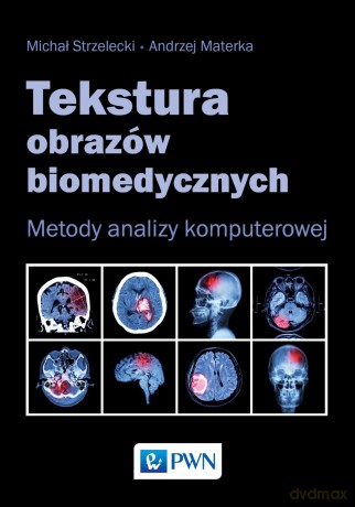 Tekstura obrazów biomedycznych. Metody analizy komputerowej - Michał Strzelecki [KSIĄŻKA]