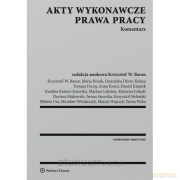 Akty wykonawcze prawa pracy. Komentarz [KSIĄŻKA]