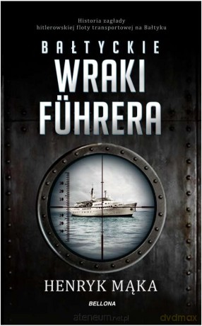 Bałtyckie wraki Fuhrera - Henryk Mąka [KSIĄŻKA]