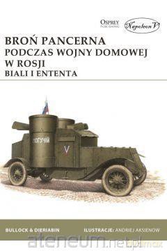 Broń pancerna podczas wojny domowej w Rosji - David Bullock, Aleksander Dieriabin [KSIĄŻKA]
