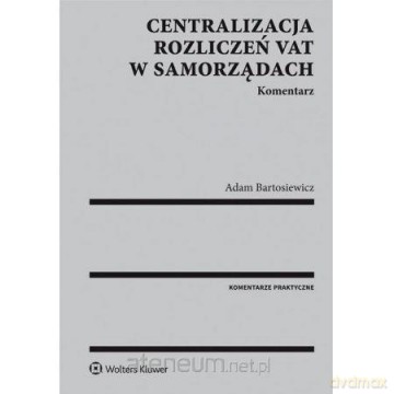 Centralizacja rozliczeń VAT w samorządach - Adam Bartosiewicz [KSIĄŻKA]