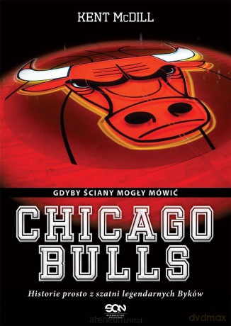 Chicago Bulls. Gdyby ściany mogły mówić - Kent McDill, Michał Rutkowski [KSIĄŻKA]