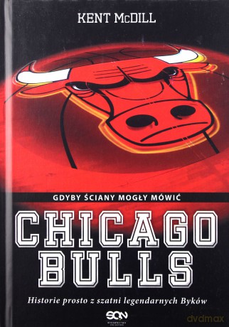 Chicago Bulls. Gdyby ściany mogły mówić - Kent McDill, Michał Rutkowski [KSIĄŻKA]