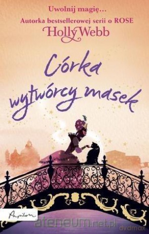 Córka wytwórcy masek - Holly Webb [KSIĄŻKA]