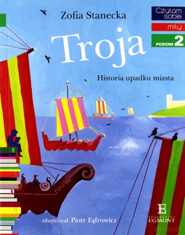 Czytam sobie. Troja. Historia upadku miasta - Zofia Stanecka [KSIĄŻKA]