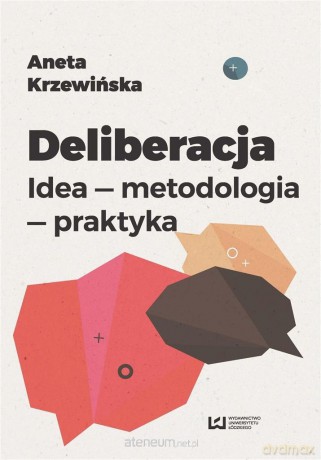 Deliberacja. Idea - metodologia - praktyka - Aneta Krzewińska [KSIĄŻKA]