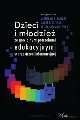 Dzieci i młodzież ze specjalnymi potrzebami edukacyjnymi - Karol Bidziński, Z. Mirosław Babiarz, Alicja Giermakowska [KSIĄŻKA]