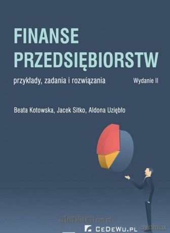 Finanse przedsiębiorstw - Beata Kotowska, Jacek Sitko, Aldona Uziębło [KSIĄŻKA]