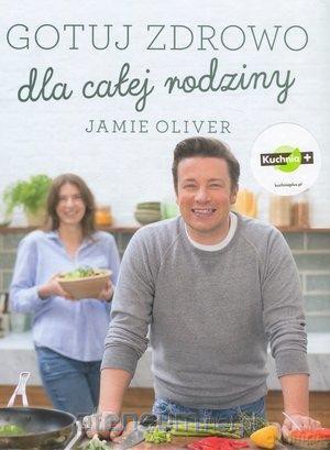 Gotuj zdrowo dla całej rodziny - Jamie Oliver [KSIĄŻKA]