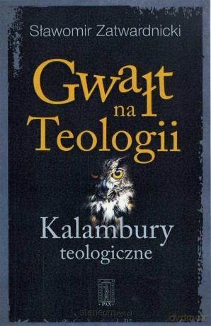 Gwałt na Teologii - Sławomir Zatwardnicki [KSIĄŻKA]