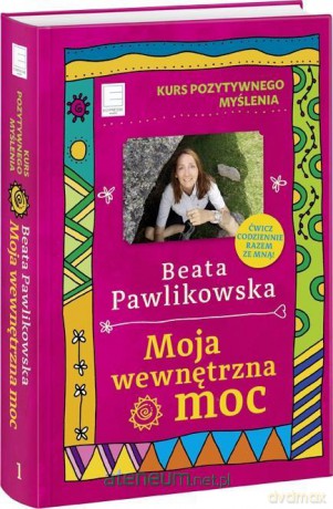 Kurs pozytywnego myślenia. Moja wewnętrzna moc - Beata Pawlikowska [KSIĄŻKA]