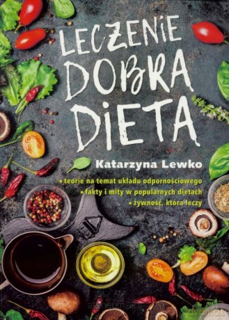 Leczenie dobrą dietą - Katarzyna Lewko [KSIĄŻKA]