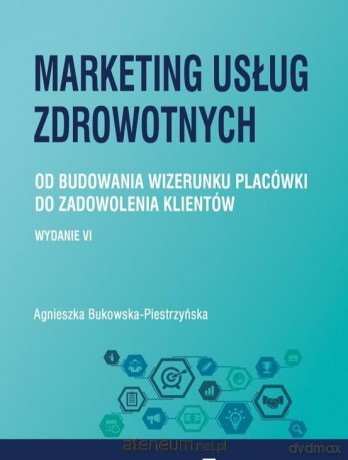 Marketing usług zdrowotnych - Agnieszka Bukowska-Piestrzyńska [KSIĄŻKA]