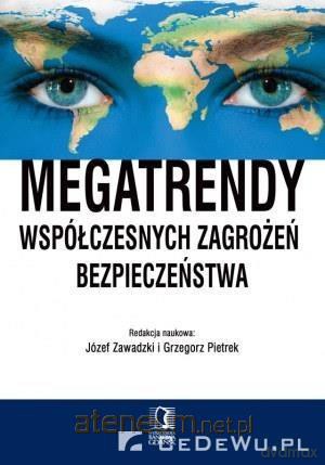 Megatrendy współczesnych zagrożeń bezpieczeństwa - Józef Zawadzki, Grzegorz Pietrek [KSIĄŻKA]