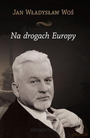 Na drogach Europy - Jan Władysław Woś [KSIĄŻKA]