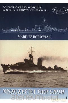 Niszczyciel ORP Grom - Mariusz Borowiak [KSIĄŻKA]