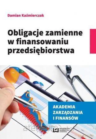 Obligacje zmienne w finansowaniu przedsiębiorstwa - Damian Kaźmierczak [KSIĄŻKA]