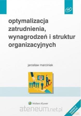 Optymalizacja zatrudnienia, wynagrodzeń - Jarosław Marciniak [KSIĄŻKA]